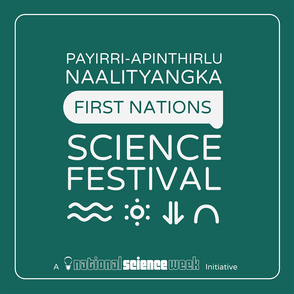 Payirri-apinthirlu naalityangka (Kaurna language) First Nations Science Festival a National Science Week initiative